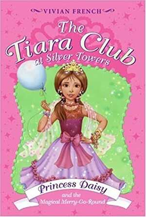 Princess Daisy and the Magical Merry-Go-Round by Vivian French, Sarah Gibb