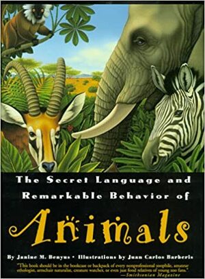 Secret Language & Remarkable Behavior of Animals by Janine M. Benyus