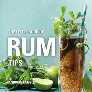 The Little Book of Rum Tips by Andrew Langley
