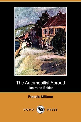 The Automobilist Abroad (Illustrated Edition) (Dodo Press) by Francis Miltoun