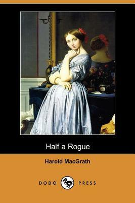 Half a Rogue (Dodo Press) by Harold Macgrath