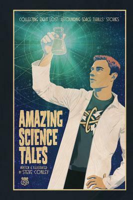 Astounding Space Thrills: Amazing Science Tales: Collecting Eight Lost Astounding Space Thrills Adventures by Steve Conley