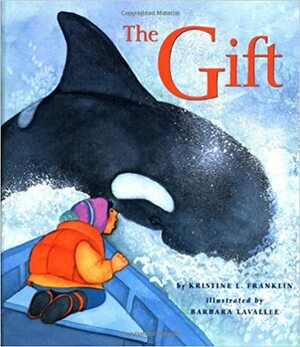 The Gift by Barbara Lavallee, Kristine L. Franklin