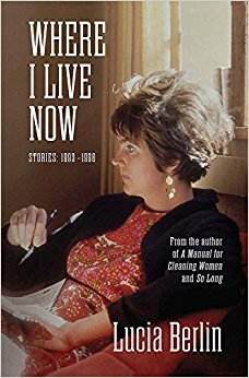 Where I Live Now: Stories 1993-1998 by Lucia Berlin