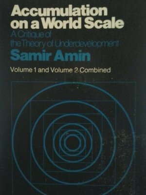 Accumulation on a World Scale: A Critique of the Theory of Underdevelopment (2 Volumes) by Samir Amin