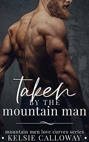 Taken By The Mountain Man by Kelsie Calloway