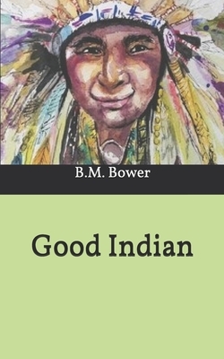 Good Indian by B. M. Bower