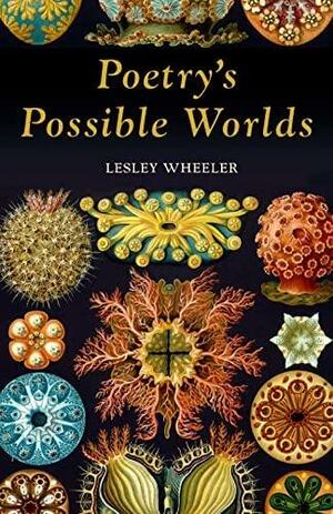 Poetry's Possible Worlds by Lesley Wheeler