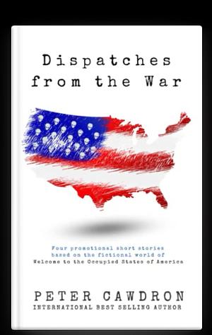 Dispatches from the War by Peter Cawdron