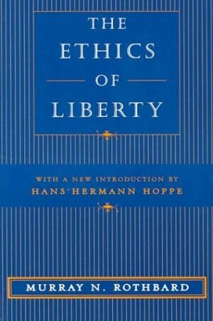 The Ethics of Liberty by Hans-Hermann Hoppe, Murray N. Rothbard