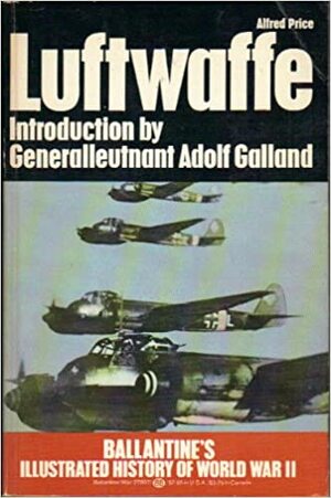 Luftwaffe: Birth, Life and Death of an Air Force. by Alfred Price