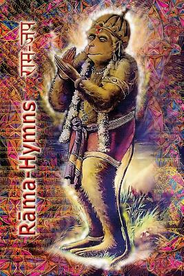 Rama Hymns: Hanuman-Chalisa, Rama-Raksha-Stotra, Bhushumdi-Ramayana, Nama-Ramayana, Rama-Shata-Nama-Stotra, Rama-Ashtakam and othe by Goswami Tulsidas