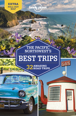 Lonely Planet Pacific Northwest's Best Trips by Celeste Brash, Becky Ohlsen, Lonely Planet