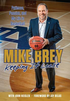 Keeping It Loose: Patience, Passion, and My Life in Basketball by Mike Brey, John Heisler