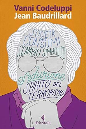 Jean Baudrillard: la seduzione del simbolico by Vanni Codeluppi