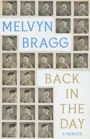 Back in the Day: Melvyn Bragg's deeply affecting, first ever memoir by Melvyn Bragg