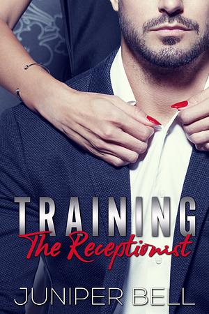 Training the Receptionist by Juniper Bell