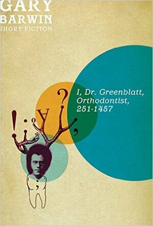 I, Dr. Greenblatt, Orthodontist, 251-1457 by Gary Barwin