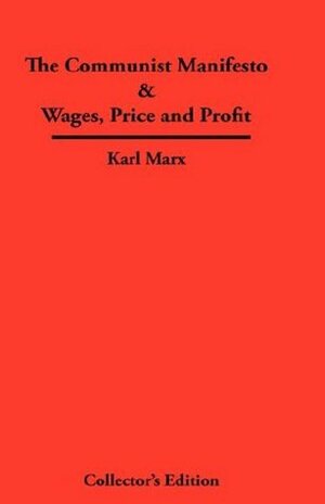 The Communist Manifesto/Wages, Price and Profit by Karl Marx