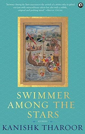 Swimmer Among the Stars: Stories by Kanishk Tharoor