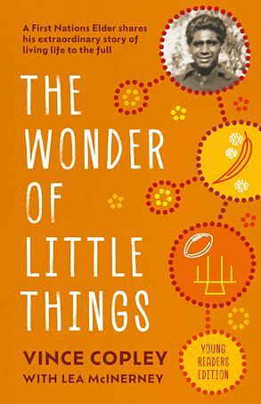 The Wonder Of Little Things: Younger Readers Edition by Lea McInerney, Vince Copley