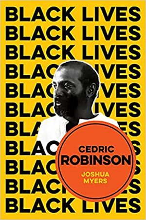 Cedric Robinson: Black Radicalism Beyond the Order of Time by Joshua Myers