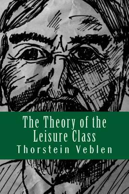 The Theory of the Leisure Class by Thorstein Veblen