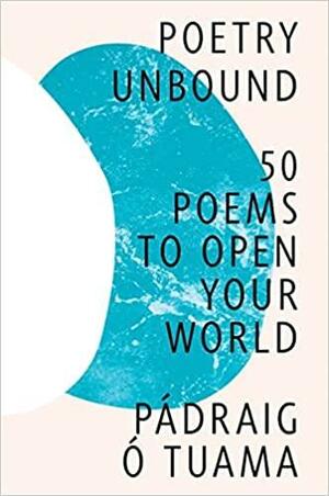Poetry Unbound: 50 Poems to Open Your World by Pádraig Ó Tuama