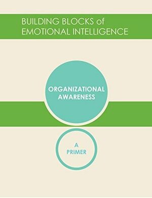 Organizational Awareness: A Primer by Richard Boyatzis, Daniel Goleman, Vanessa Druskat, George Pitagorsky, Michele Nevarez