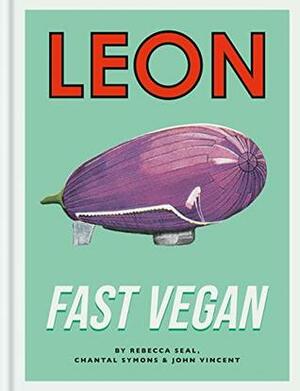 Leon Fast Vegan by John Vincent, Rebecca Seal, Chantal Symons