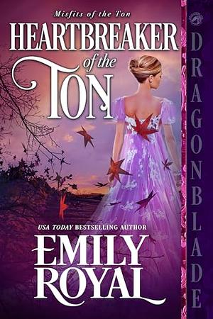 Heartbreaker of the Ton by Emily Royal