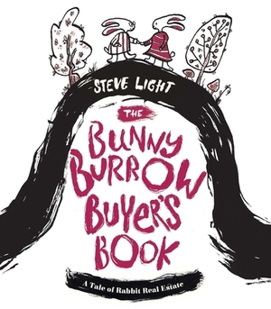 The Bunny Burrow Buyer's Book: A Tale of Rabbit Real Estate by Steve Light