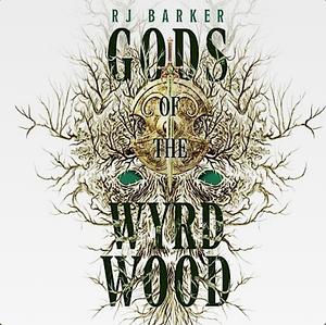Gods of the Wyrdwood by RJ Barker