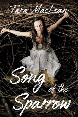 Song of the Sparrow: A Memoir by Tara MacLean, Tara MacLean