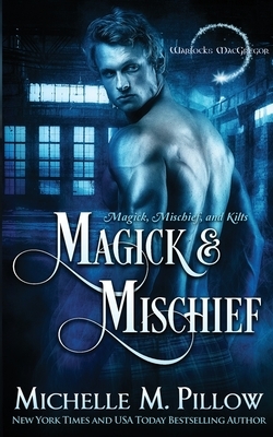 Magick and Mischief by Michelle M. Pillow