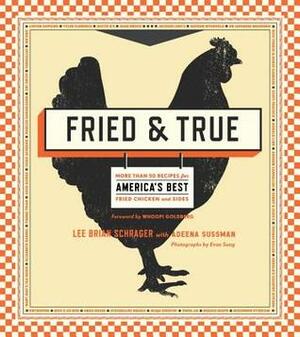 Fried & True: More than 50 Recipes for America's Best Fried Chicken and Sides by Adeena Sussman, Whoopi Goldberg, Lee Brian Schrager