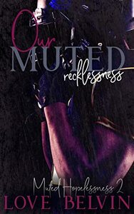 Our Muted Recklessness (Muted Hopelessness Book 2) by Love Belvin