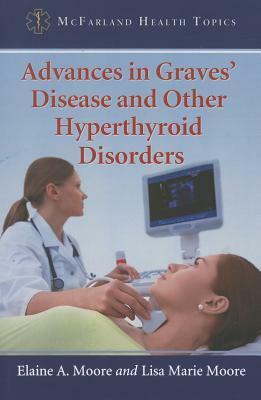 Advances in Graves' Disease and Other Hyperthyroid Disorders by Elaine A. Moore