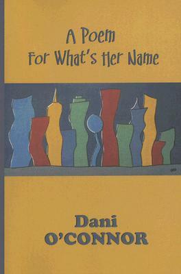A Poem for What's Her Name by Dani O'Connor