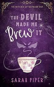 The Devil Made Me Brew It: A Paranormal Romantic Comedy by Sarah Piper