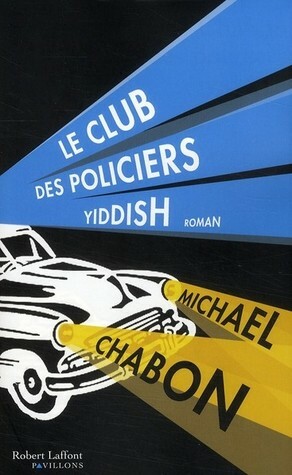 Le Club des policiers yiddish by Michael Chabon