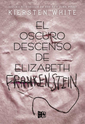 El oscuro descenso de Elizabeth Frankenstein by Kiersten White