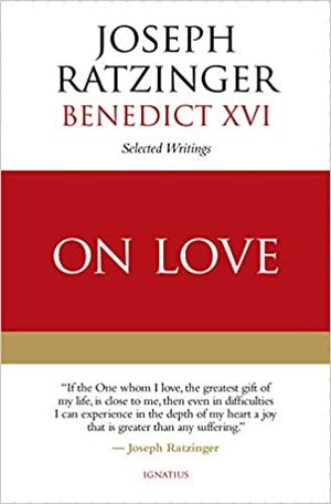 On Love: Selected Writings by Joseph Ratzinger