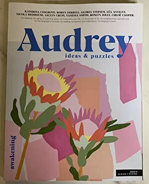 Audrey - issue 19, Awakening by Chloe Cooper, Gloria Steinem, Lea Antigny, Vanessa Smith, Robyn Ferrell, Nicole Redhouse, Roslyn Jolly, Katerina Cosgrove, Jaclyn Crupi