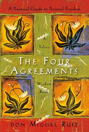 The Four Agreements by Don Miguel Ruiz