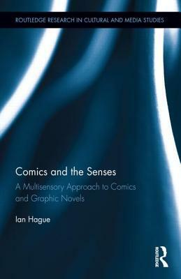 Comics and the Senses: A Multisensory Approach to Comics and Graphic Novels by Ian Hague