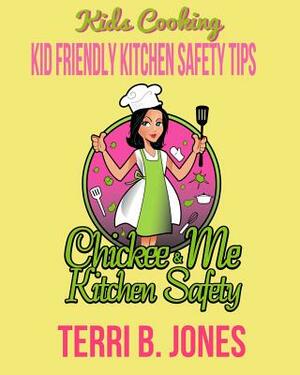 Kids Cooking: Kid Friendly Kitchen Safety Tips by Terri B. Jones