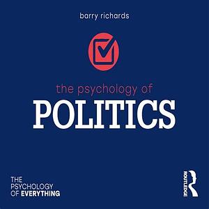 The Psychology of Politics by Barry Richards