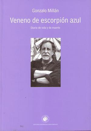 Veneno de Escorpión Azul.Diario de Vida y de Muerte by Gonzalo Millán