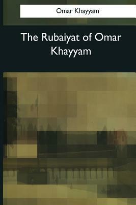 The Rubaiyat of Omar Khayyam by Omar Khayyám